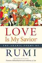 Love is my savior : the Arabic poems of Rumi