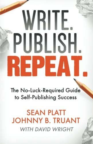 Write. Publish. Repeat.: The No-Luck-Required Guide to Self-Publishing Success