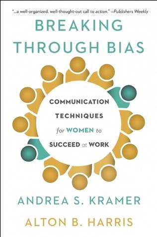 Breaking through bias : communication techniques for women to succeed at work