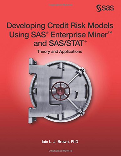 Developing credit risk models using SAS Enterprise Miner and SAS/STAT : theory and applications