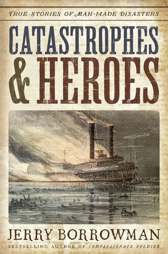 Catastrophes & heroes : true stories of man-made disasters