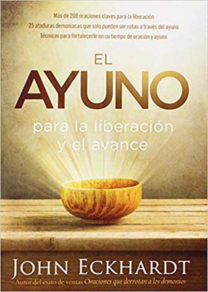 El ayuno para la liberaci&oacute;n y el avance: M&aacute;s de 200 oraciones claves para la liberaci&oacute;n. 25 ataduras demoniacas que solo pueden ser rotas a trav&eacute;s del ... tiempo de oraci&oacute;n y ayuno (Spanish Edition)