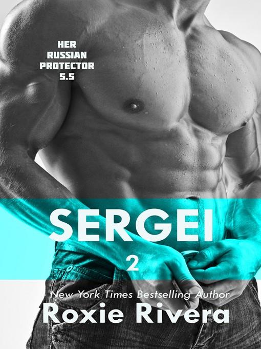 Sergei, Volume 2 (Her Russian Protector #5.5)