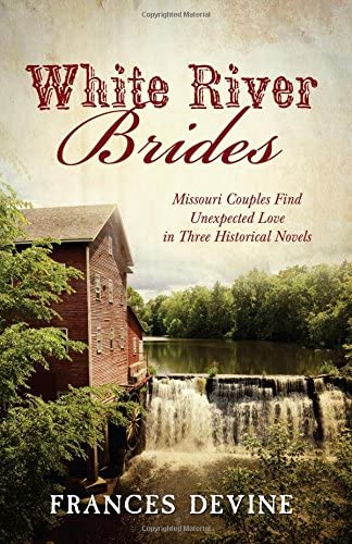 White River Brides: Missouri Couples Find Unexpected Love in Three Historical Novels (Romancing America)