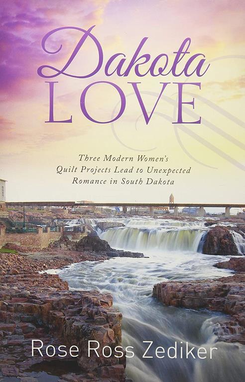 Dakota Love: Three Modern Women's Quilt Projects Lead to Unexpected Romance in South Dakota (Romancing America)