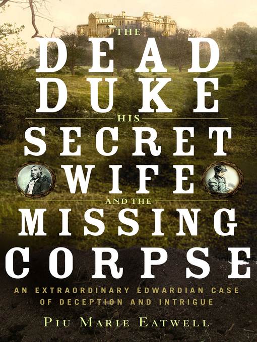 The Dead Duke, His Secret Wife, and the Missing Corpse