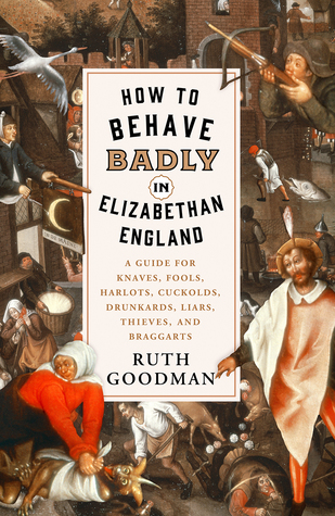 How to Behave Badly in Elizabethan England