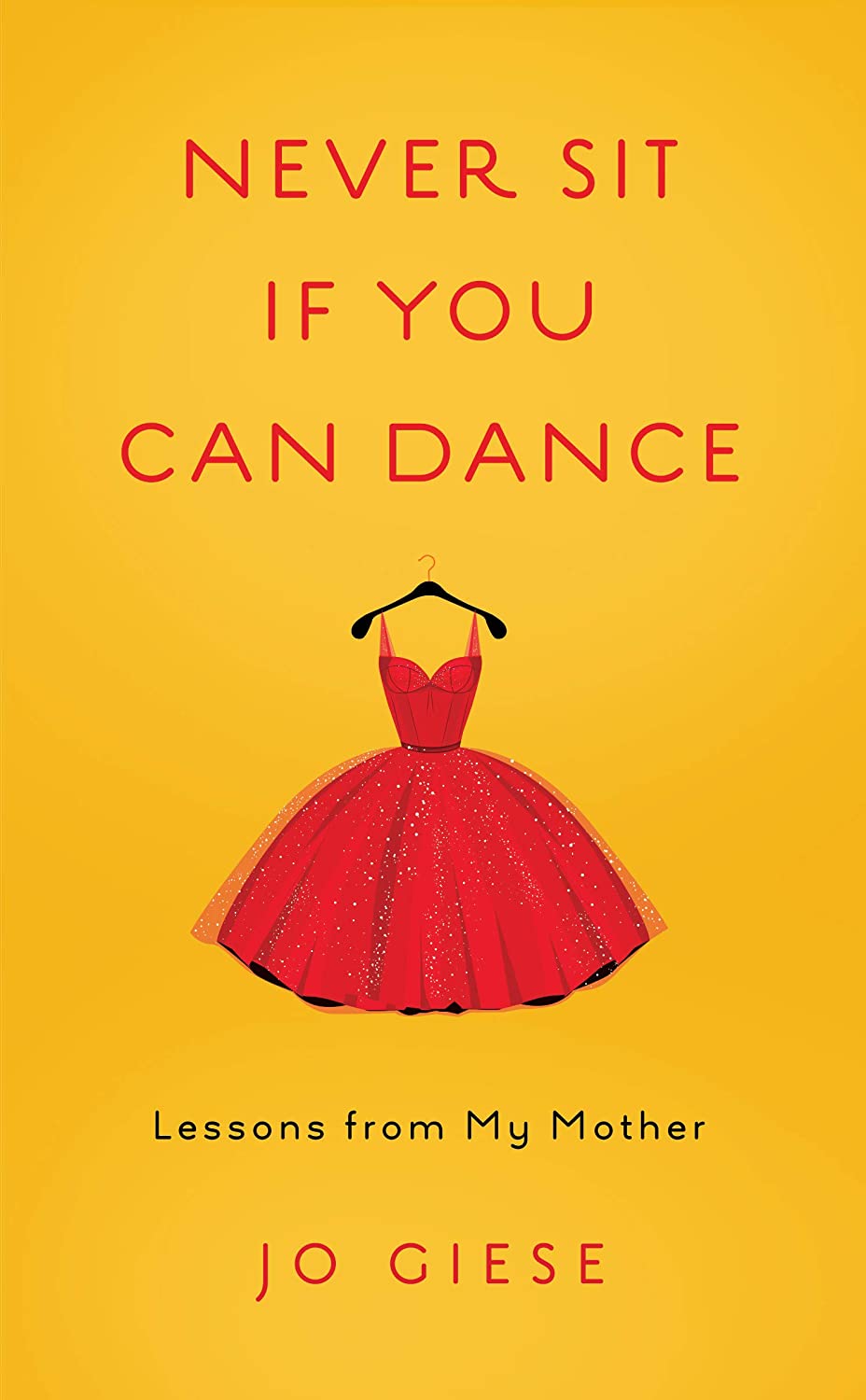 Never Sit If You Can Dance: Lessons from My Mother