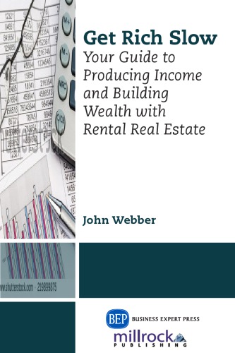 Get rich slow : your guide to producing income & building wealth with rental real estate