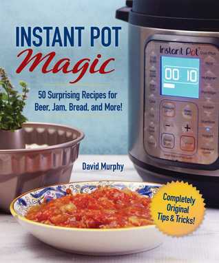 101 Outside-the-Box Ideas for Your Instant Pot