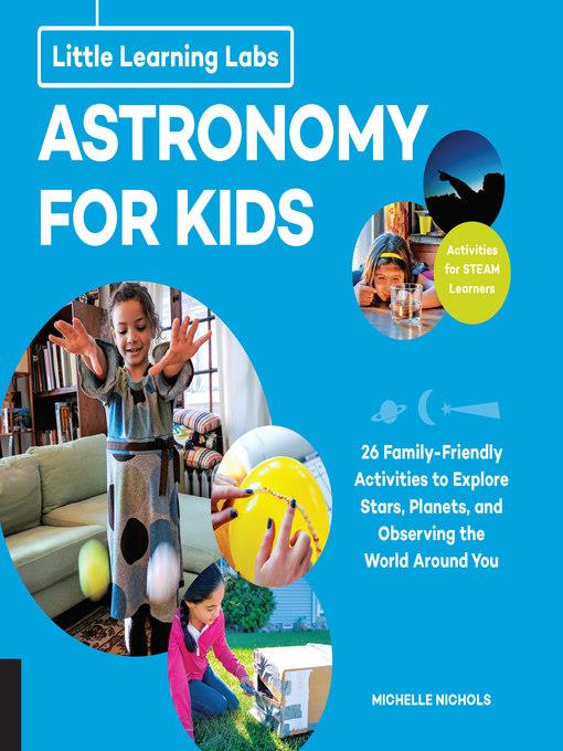 Astronomy for Kids, abridged paperback edition: 26 Family-friendly Activities about Stars, Planets, and Observing the World Around You; Activities for STEAM Learners