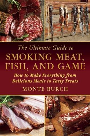 The Ultimate Guide to Smoking Meat, Fish, and Game