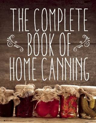 The Complete Book of Home Canning