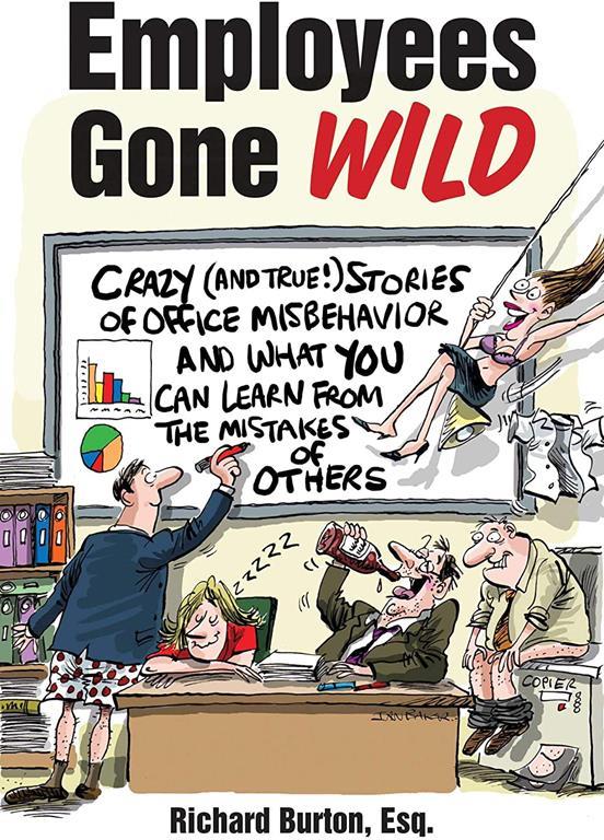 Employees Gone Wild: Crazy (and True!) Stories of Office Misbehavior, and What You Can Learn From the Mistakes of Others