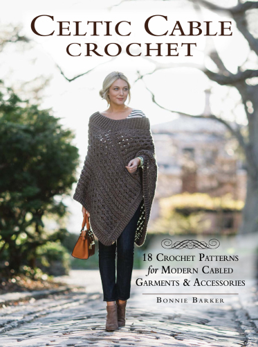 Celtic cable crochet : 18 crochet patterns for modern cabled garments & accessories