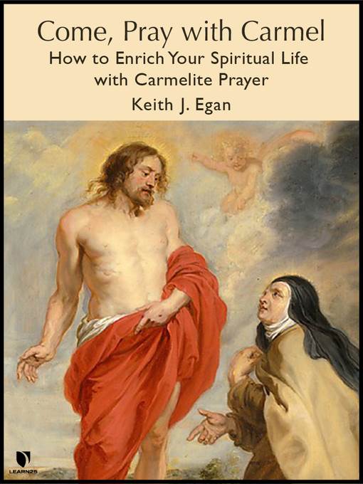 Come, Pray with Carmel: How to Enrich Your Spiritual Life with Carmelite Prayer