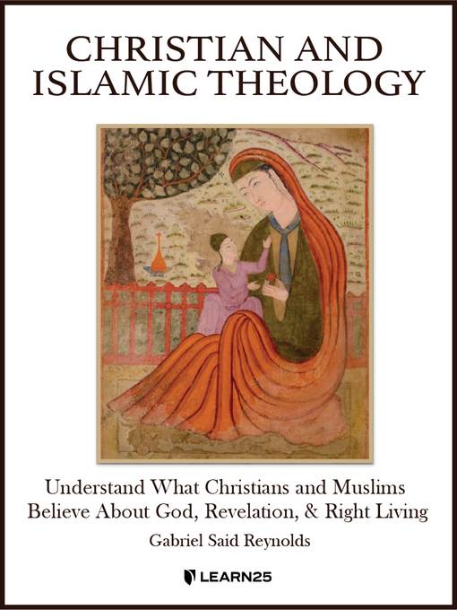 Christian and Islamic Theology: Understand What Christians and Muslims Believe About God, Revelation, and Right Living