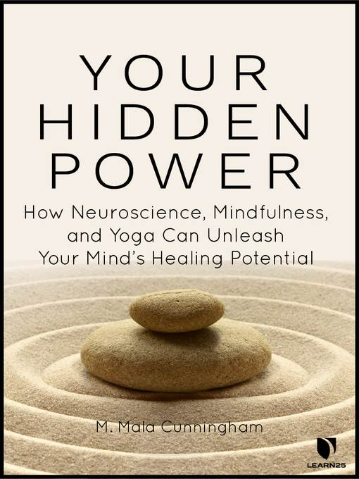 Your Hidden Power: How Neuroscience, Mindfulness, and Yoga Can Unleash Your Mind's Healing Potential