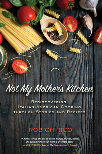 Not my mother's kitchen : rediscovering Italian-American cooking through stories and recipes : a memoir with more than 70 recipes