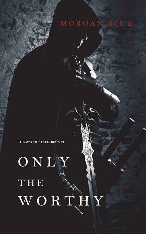 Only the Worthy (the Way of Steel-Book 1)