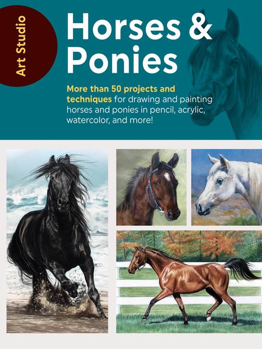 Horses & Ponies: More than 50 projects and techniques for drawing and painting horses and ponies in pencil, acrylic, watercolor, and more!