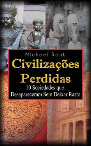 CIVILIZACOES PERDIDAS : 10 sociedades que desapareceram sem deixar rasto.