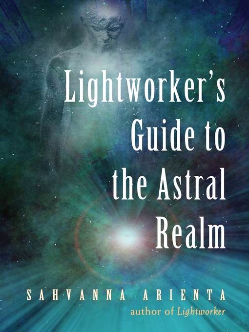 Lightworker's Guide to the Astral Realm