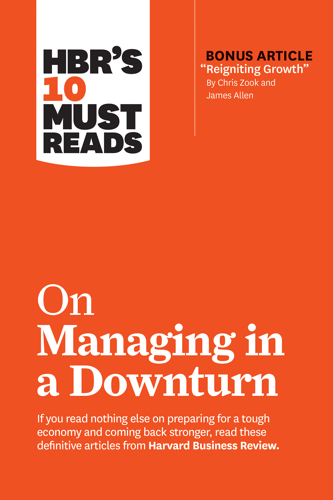 HBR's 10 Must Reads on Managing in a Downturn (with bonus article &quot;Reigniting Growth&quot; By Chris Zook and James Allen)