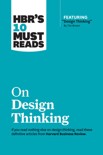 HBR's 10 Must Reads on Design Thinking (with featured article "Design Thinking" by Tim Brown)