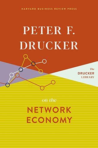 Peter F. Drucker on the Network Economy