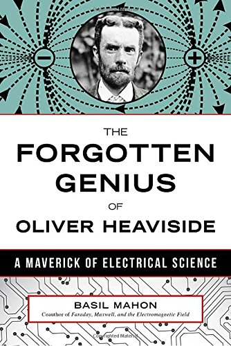 The Forgotten Genius of Oliver Heaviside