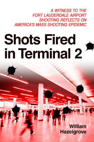 Shots Fired in Terminal 2: A Witness to the Fort Lauderdale Airport Shooting Reflects on America's Mass Shooting Epidemic