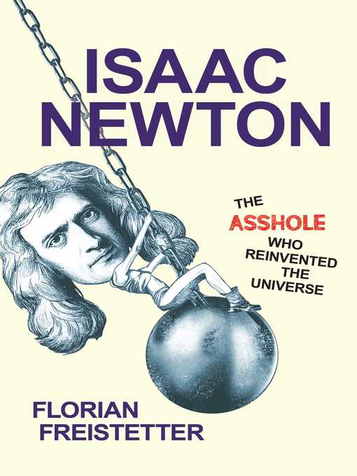 Isaac Newton, the Asshole Who Reinvented the Universe