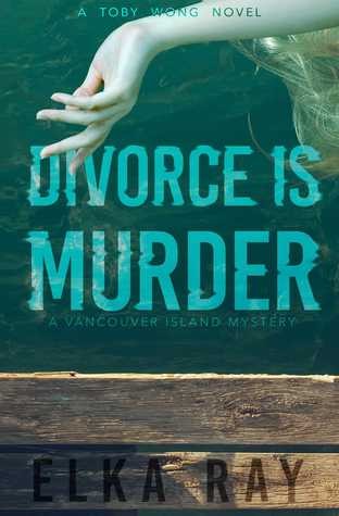 Divorce Is Murder: A Toby Wong Novel (Toby Wong: Vancouver Island Mystery)