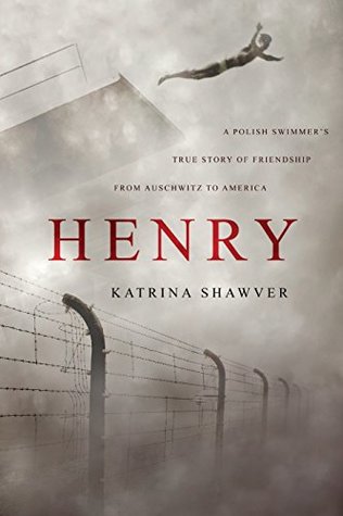 Henry: A Polish Swimmer's True Story of Friendship from Auschwitz to America