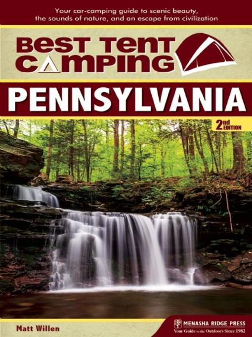 Pennsylvania: Your Car-Camping Guide to Scenic Beauty, the Sounds of Nature, and an Escape from Civilization