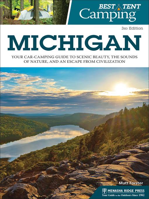 Michigan: Your Car-Camping Guide to Scenic Beauty, the Sounds of Nature, and an Escape from Civilization