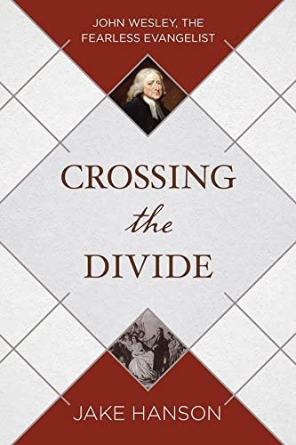 Crossing the Divide: John Wesley, the Fearless Evangelist