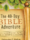 The 40-Day Bible Adventure : a Fascinating Journey to Understanding God's Word.