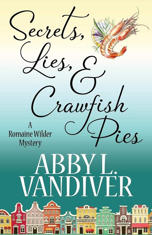 Secrets, Lies, &amp; Crawfish Pies (A Romaine Wilder Mystery) (Volume 1)