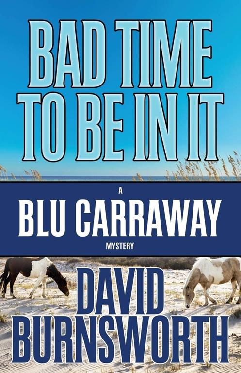 Bad Time To Be In It (A Blu Carraway Mystery) (Volume 2)