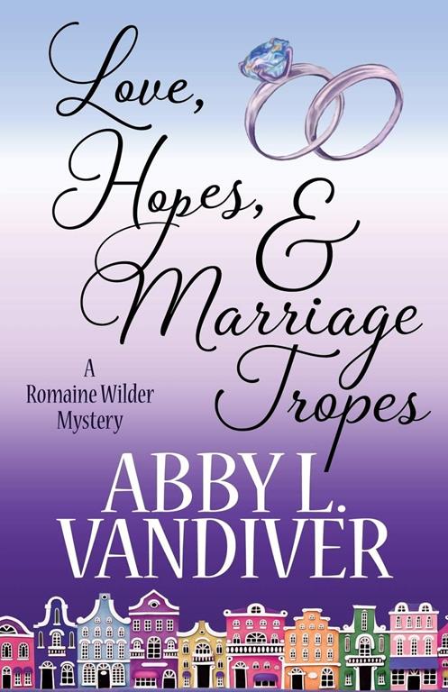 Love, Hopes, and Marriage Tropes (A Romaine Wilder Mystery)