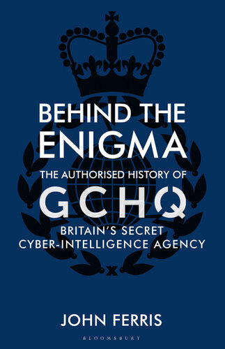 Behind the enigma : the authorized history of GCHQ, Britain's secret cyber-intelligence agency