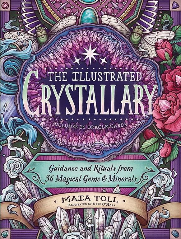 The Illustrated Crystallary: Guidance and Rituals from 36 Magical Gems &amp; Minerals (Wild Wisdom)