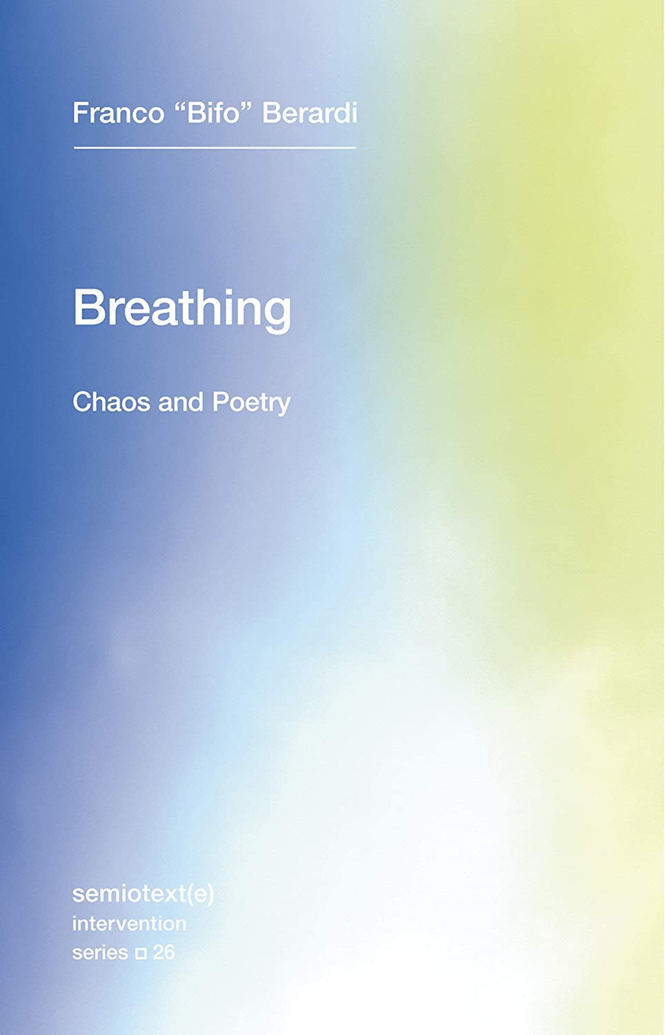 Breathing: Chaos and Poetry (Volume 26) (Semiotext(e) / Intervention Series (26))