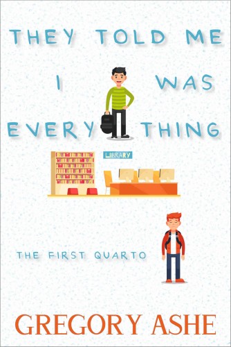 They Told Me I Was Everything (The First Quarto)