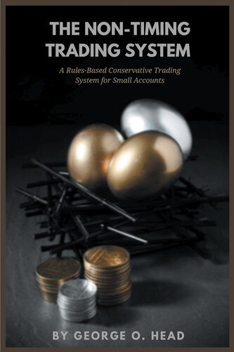 The non-timing trading system : a rules-based conservative trading system for small accounts