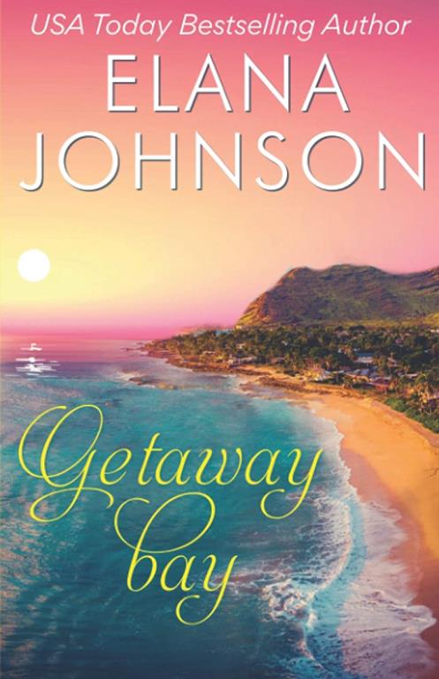 Getaway Bay: A Sweet Beach Read (Getaway Bay Resort Romance)