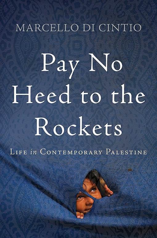 Pay No Heed to the Rockets: Life in Contemporary Palestine