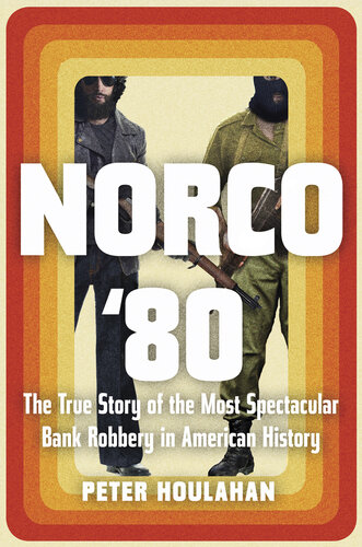 Norco '80: The True Story of the Most Spectacular Bank Robbery in American History